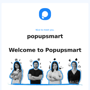 Popupsmart, a friendly welcome to Popupsmart ✨Let's get started!