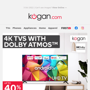 Up to 40% OFF Premium  4K TVs with Dolby Atmos™*!