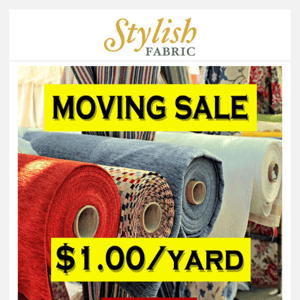 We are MOVING! All CLOSEOUTS $1/yard UNTIL SUPPLIES LAST!