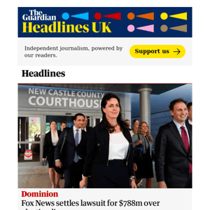 The Guardian Headlines:  Fox and Dominion settle for US$787.5m in defamation lawsuit over election lies