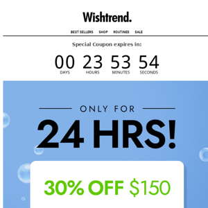 24hrs⏰ Get 30% OFF $150!