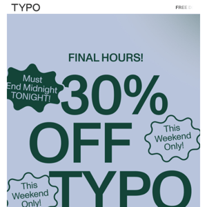 FINAL HOURS⏳ 30% OFF TYPO