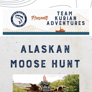Team Kurian Adventures Presents Alaskan Moose Hunt 🌊🏔️