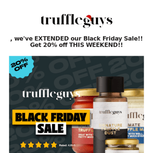 We've EXTENDED our Black Friday Sale