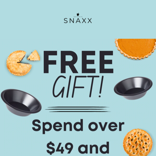 SPEND OVER $49 AND GET A FREE PIE TIN FROM SNAXX!