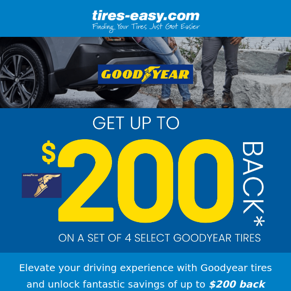 Save up to $200 BACK with Goodyear Tires!