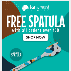 🍪 NOW: FREE SPATULA w/ Orders Over $50!