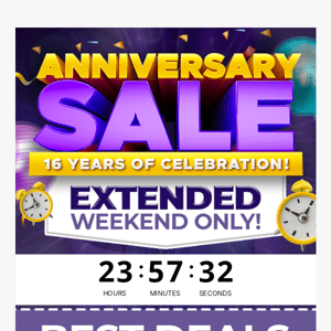 Extended Weekend ONLY! Anniversary Sale!
