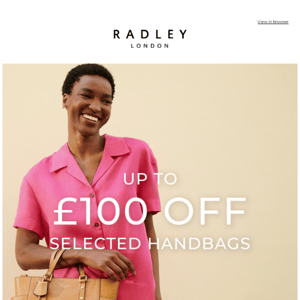 Starts NOW. Up to £100 off handbags    