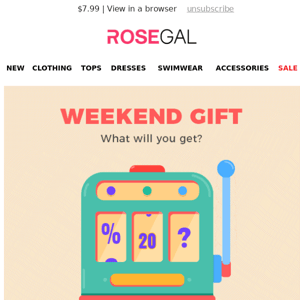 You got a WEEKEND GIFT from ROSEGAL!