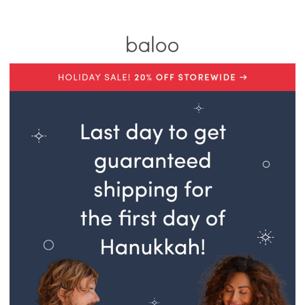 Last Day: Guaranteed shipping for the first day of Hanukkah!