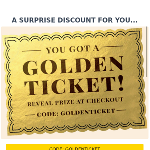 YEY, YOU HAVE WON A GOLDEN TICKET!