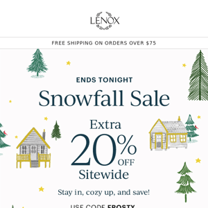 Snowfall Sale Ends Tonight!