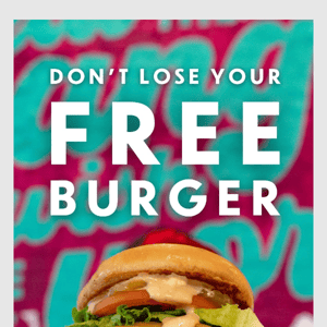 Don't miss out on your Free Burger or Sandwich!
