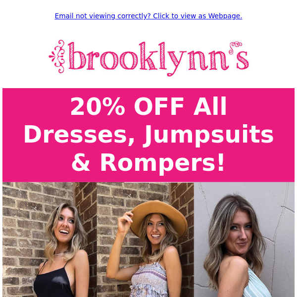 ALL dresses, jumpsuits & rompers 20% OFF! Shop in-store or online at www.brooklynns.com.