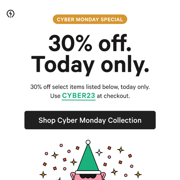 Today only: The Cyber Monday special is live!