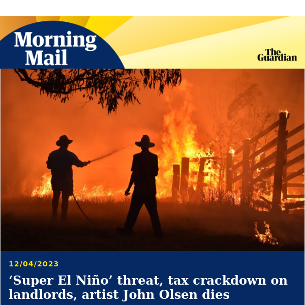 Threat of ‘super El Niño’ | Morning Mail from Guardian Australia