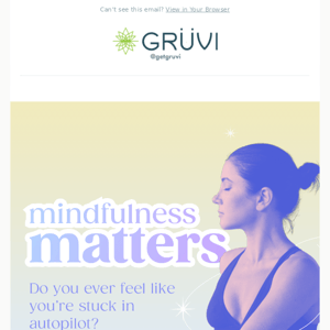 Be mindful, stay Grüvi ✌️