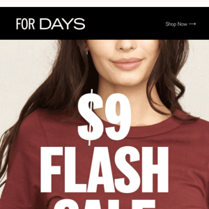 GOING FAST: $9 FLASH SALE