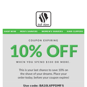 Your 10% off Skull Shaver coupon is expiring