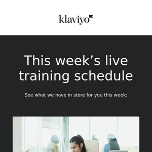 Learn live with Klaviyo customer ed this week