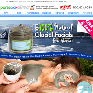 Pure Spa Direct! Alaska called, they want their mud back - but we're keeping it for your clients! + $10 Off $100 or more of any of our 80,000+ products!