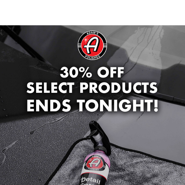 30% Off Select Products Ends Tonight!