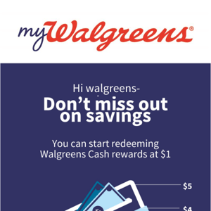 Hi Walgreens Photo! Check out your Walgreens Cash rewards balance!