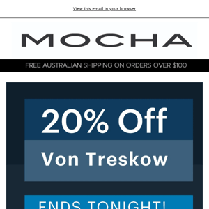 Ends Tonight - 20% off Von Treskow