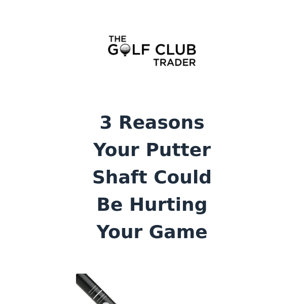 Is Your Putter Shaft Hurting Your Game?