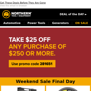 FINAL DAY For Weekend Deals + Save $25 On Your Order