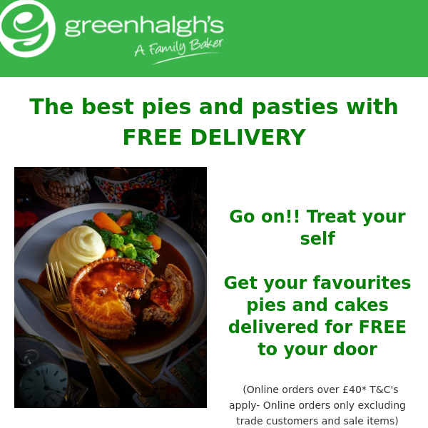 Don't miss out on free delivery and your favourite Greenhalgh's goodies!