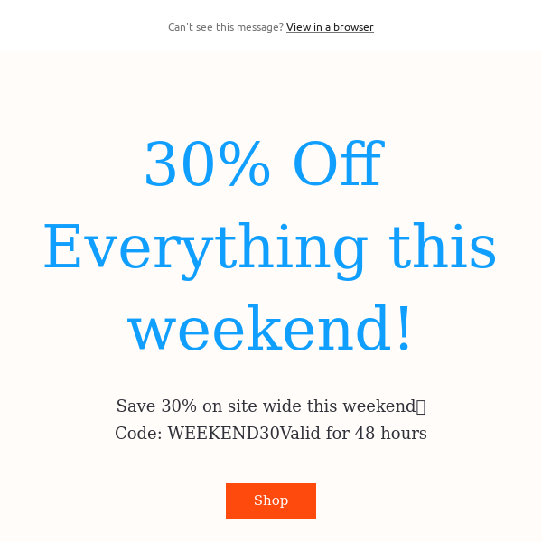 30% Off Everything this weekend!