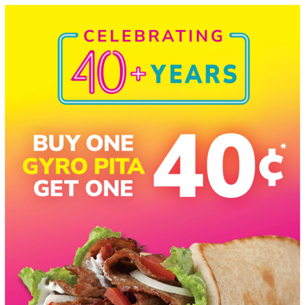 Celebrate 40+ years with 40¢ Gyro Pitas.