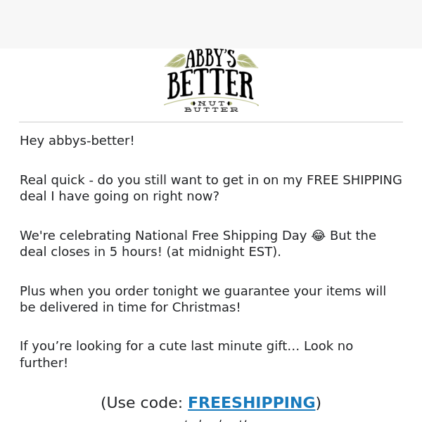 do you still want free shipping Abby's Better?