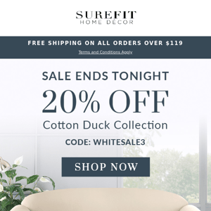 Hours Left! 20% OFF Pet Furniture Covers & Cotton Duck Slipcovers.