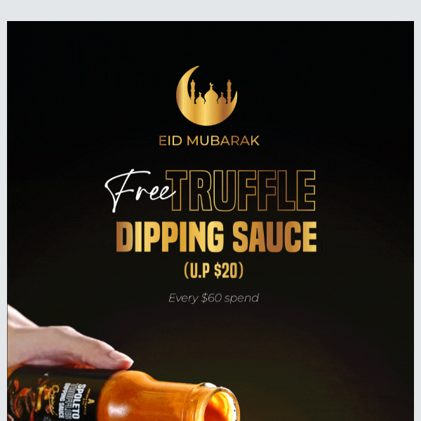 Eid Mubarak: Enjoy a FREE Truffle Dipping Sauce this Raya week!