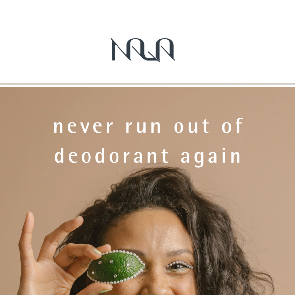 never run out of deodorant again.