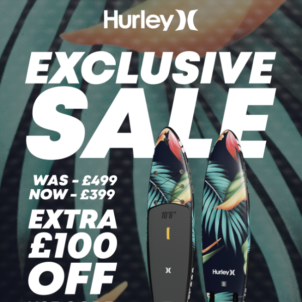 Exclusive Hurley Sale! Get An Extra £100 Off All Hurley SUPs