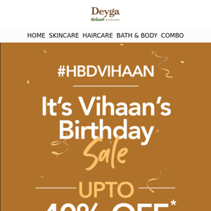 It's Vihaan's Birthday Sale - Upto 40% Offer