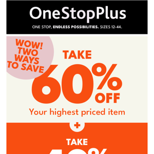 Double your saving! 40% off your order + 60% off your highest priced item