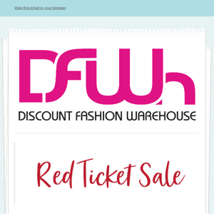 DFWh - Everything that's on Sale is on Sale • Take an Additional 50% off all Red Ticket Items • March 18th-19th