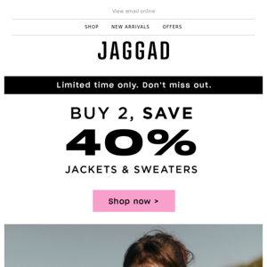 Buy 2, SAVE 40% - jackets + sweaters