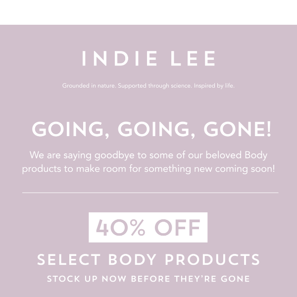 Going, Going, Gone!  Select Body Products 40% Off