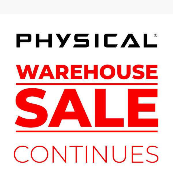 Warehouse Sale Continues - Unbelievable Deals available!