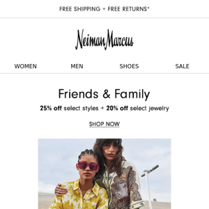 Friends & Family extended! 25% off new-season styles