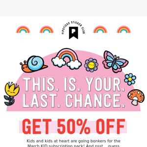 Last Chance for 50% off a KID club subscription!