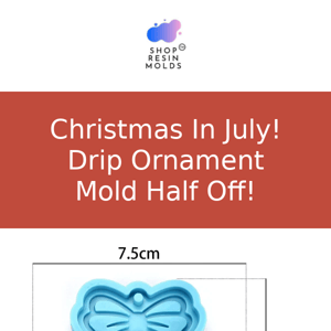 Christmas In July! Drip Ornament Mold! $7.99!