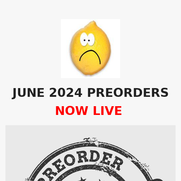 JUNE 2024 PREORDERS NOW LIVE