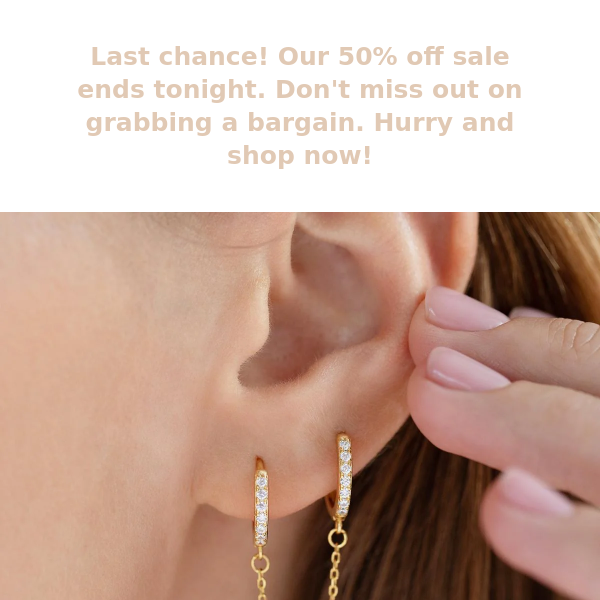 Upgrade your ear stack for less - 50% off sale ENDS TONIGHT!